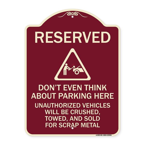 Signmission Reserved Do Not Think About Parking Here Unauthorized Vehicles Crushed Towed and Sold, BU-1824-22984 A-DES-BU-1824-22984